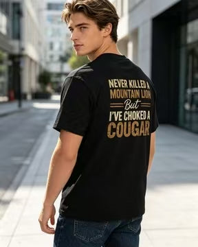 👕Never Killed a Mountain Lion But I have Choked a Cougar Funny Quote T-Shirt❗100% Combed Ring-Spun Cotton