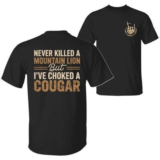 👕Never Killed a Mountain Lion But I have Choked a Cougar Funny Quote T-Shirt❗100% Combed Ring-Spun Cotton