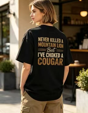 👕Never Killed a Mountain Lion But I have Choked a Cougar Funny Quote T-Shirt❗100% Combed Ring-Spun Cotton