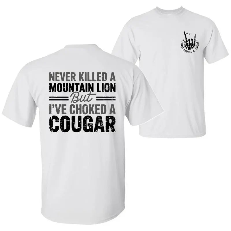 👕Never Killed a Mountain Lion But I have Choked a Cougar Funny Quote T-Shirt❗100% Combed Ring-Spun Cotton