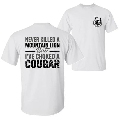 👕Never Killed a Mountain Lion But I have Choked a Cougar Funny Quote T-Shirt❗100% Combed Ring-Spun Cotton