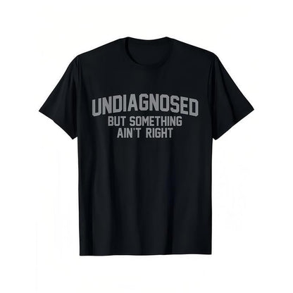 😂 Funny Slogan Graphic T-Shirt, Undiagnosed But Something Ain't Right Casual Short Sleeve Top