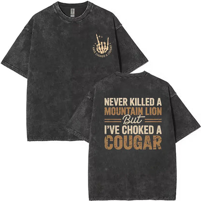 👕Never Killed a Mountain Lion But I have Choked a Cougar Funny Quote T-Shirt❗100% Combed Ring-Spun Cotton